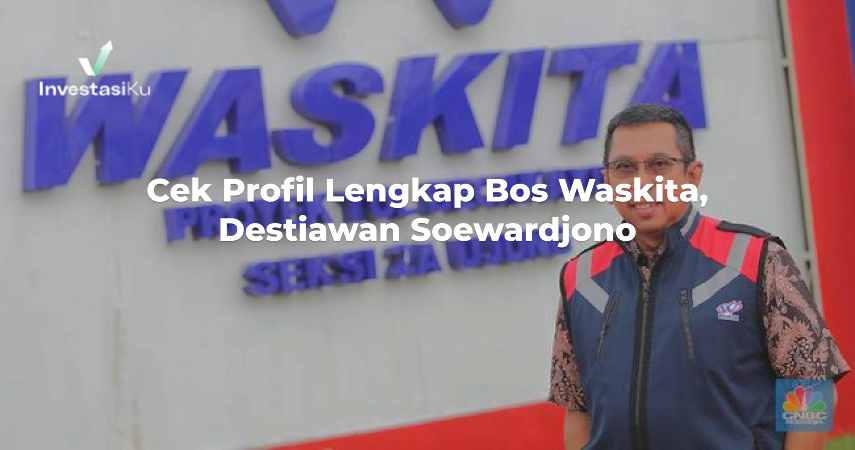 Profil Lengkap Bos Waskita, Destiawan Soewardjono